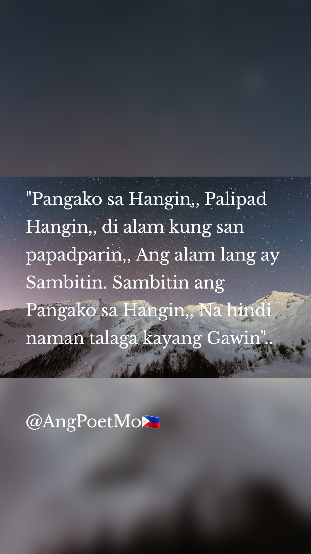 "Pangako sa Hangin,, Palipad Hangin,, di alam kung san papadparin,, Ang alam lang ay Sambitin. Sambitin ang Pangako sa Hangin,, Na hindi naman talaga kayang Gawin".. 


@AngPoetMo🇵🇭
